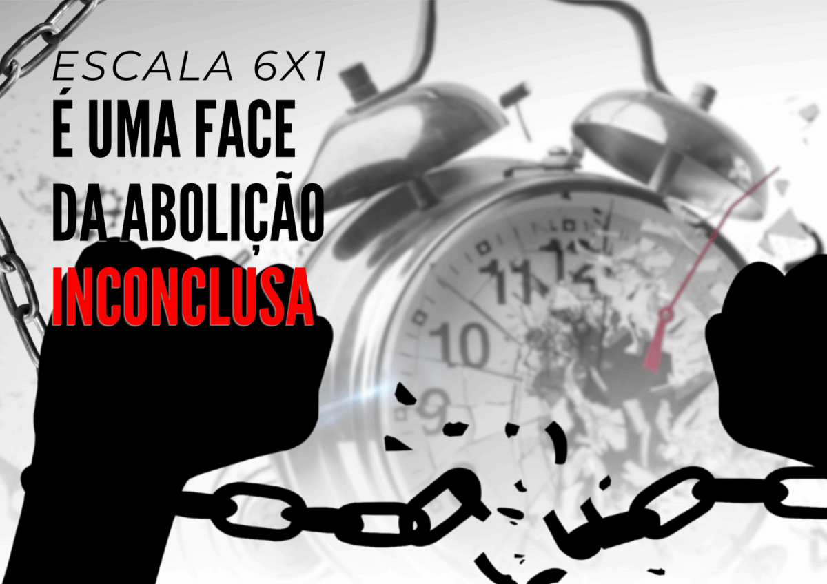 A nova abolição inconclusa e a negação do fim da escala 6×1